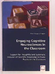 Vasquez-Cropper, Marie  Engaging Cognitive Neurosciences in the Classroom: Support for Thoughtful and Systematic Inclusion of Scientific Knowledge to Guide Practice in the Classroom 