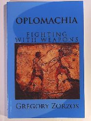 Zorzos, Gregory  OPLOMACHIA: FIGHTING WITH WEAPONS 