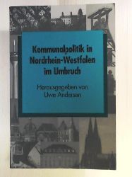 Andersen, Uwe (Hrsg.)  Kommunalpolitik in Nordrhein-Westfalen im Umbruch. ( Schriften zur politischen Landeskunde Nordrhein-Westfalens, Band 12 ) 