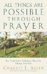 Charles Livingstone Allen  All Things Are Possible Through Prayer: The Faith-Filled Guidebook That Can Change Your Life 