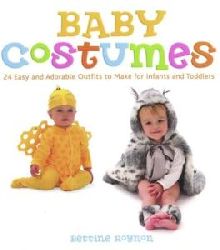 Bettine Roynon  Baby Costumes: 24 Easy and Adorable Outfits to Make for Infants and Toddlers 