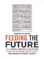 Andrew Heintzman, Evan Solomon, Eric Schlosser (Hrsg.)  Feeding the Future: From Fat to Famine, How to Solve the World