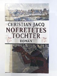 Christian Jacq  NOFRETETES TOCHTER. Aus dem Französischen von Angelika Weidmann. 