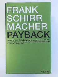 Schirrmacher, Frank  Payback: Warum wir im Informationszeitalter gezwungen sind zu tun, was wir nicht tun wollen, und wie wir die Kontrolle über unser Denken zurückgewinnen 