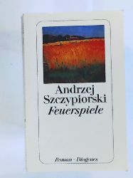 Szczypiorski, Andrzej  Feuerspiele 