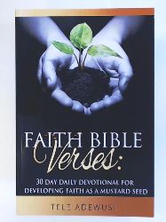 Adewusi, Tele  Faith Bible Verses:: 30 Day Daily Devotional For Developing Faith Like A Mustard Seed 