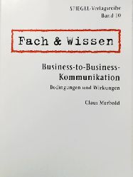Merbold, Claus  Fach & Wissen. Business-to-Business Kommunikation . Bedingungen und Wirkungen. Spiegel- Verlagsreihe, Band 10. 