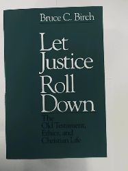 Birch, Bruce C.  Let Justice Roll Down: The Old Testament, Ethics, and Christian Life 
