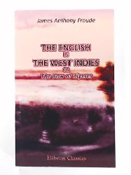 Froude, James Anthony  The English in the West Indies, or The Bow of Ulysses 