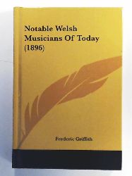Griffith, Frederic  Notable Welsh Musicians of Today (1896) 