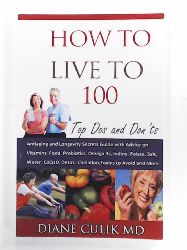 Culik, Dr. Diane A., Weed, Kyle  How to Live to 100 - Top Dos and Don