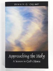 Crump, Dennis G.  Approaching the Holy: A Season in God