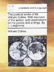 Collins, William  The Poetical Works of Mr. William Collins. with Memoirs of the Author; And Observations on His Genius and Writings. by J. Langhorne 