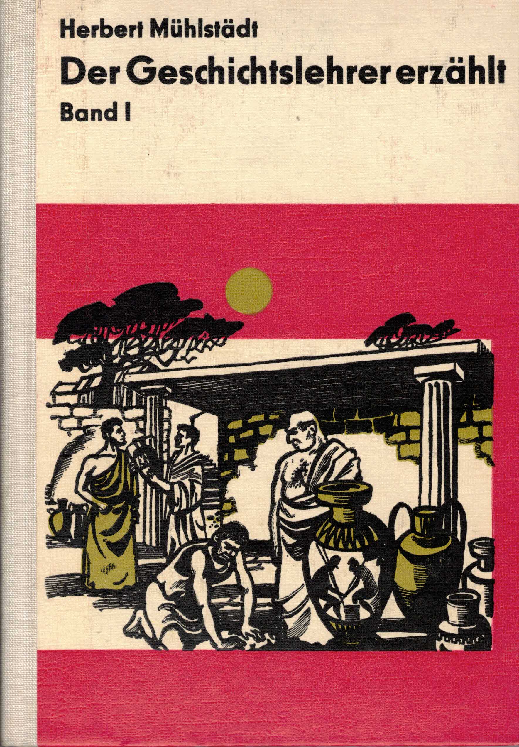 Mühlstädt, Herbert:  Der Geschichtslehrer erzählt (Band 1) 