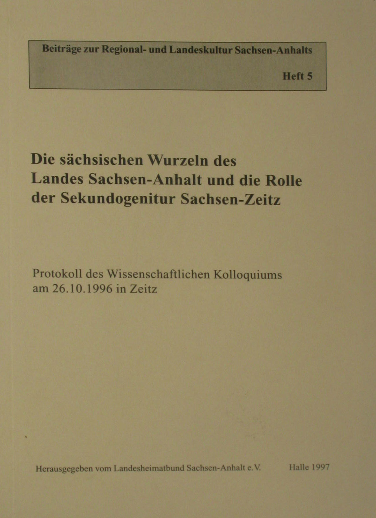 Autorenkollektiv:  Die sächsischen Wurzeln des Landes Sachsen-Anhalt und die Rolle der Sekundogenitur Sachsen-Zeitz 