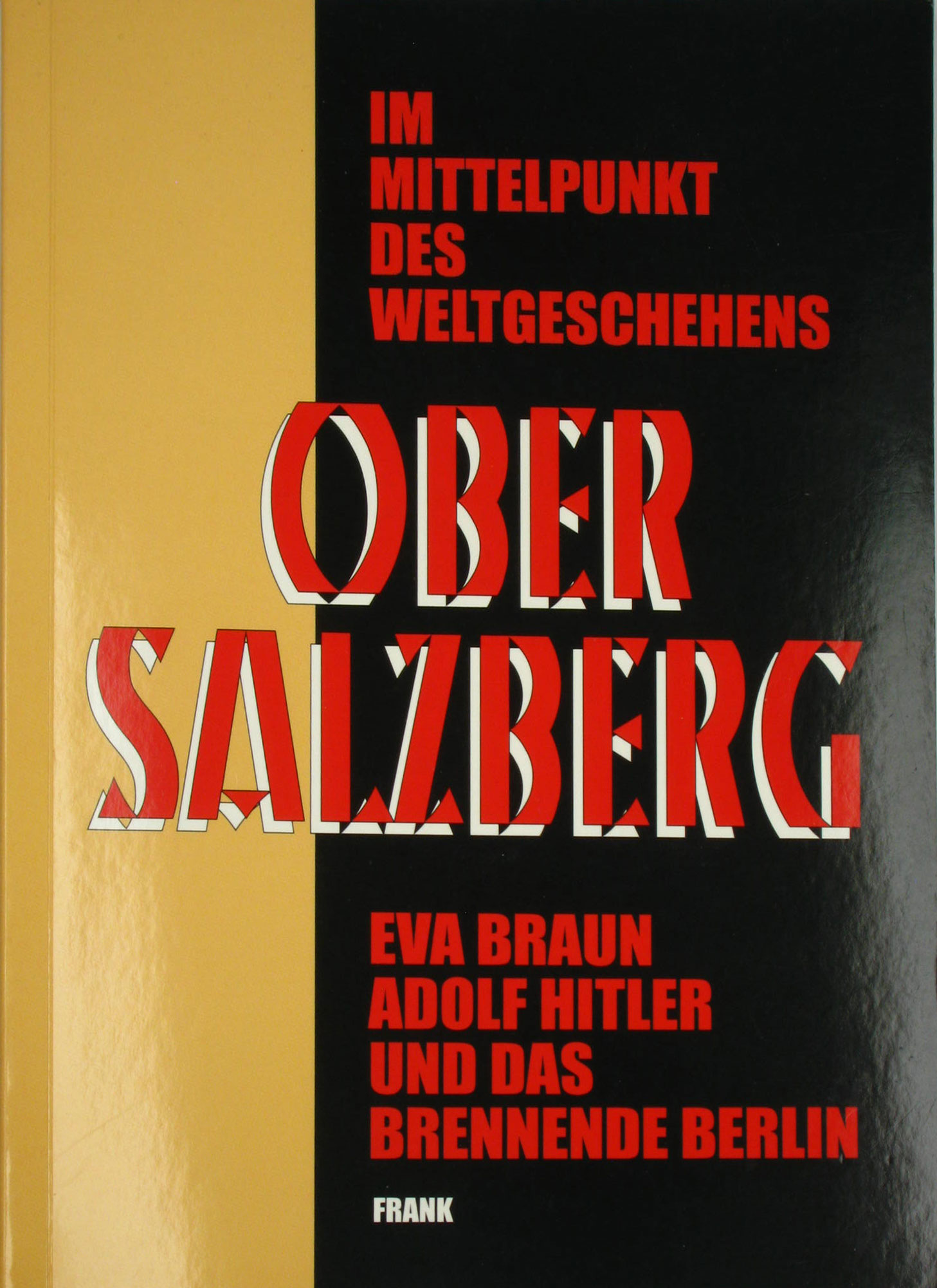 Frank, Bernhard:  Der Obersalzberg im Mittelpunkt des Weltgeschehens. Eva Braun, Adolf Hitler und das brennende Berlin. 