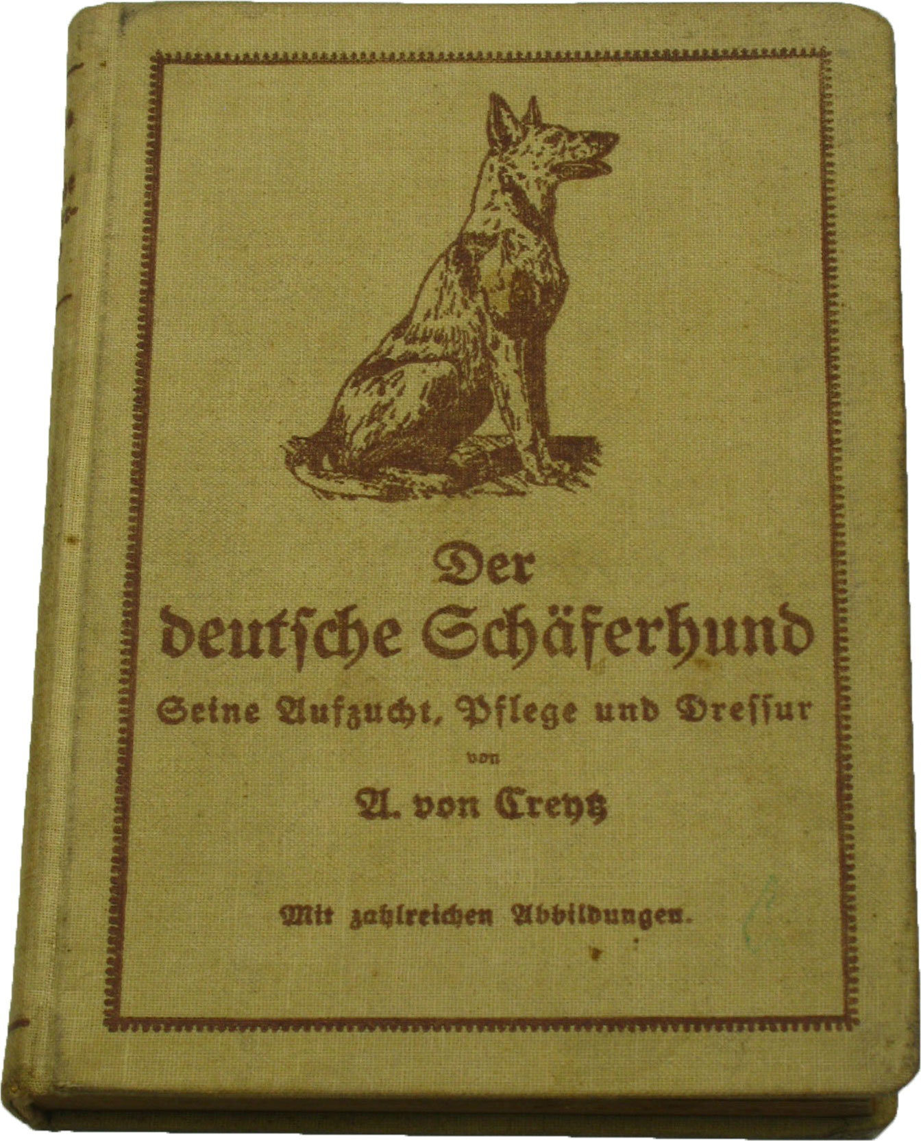 v. Creytz, Freiherr A.:  Der deutsche Schäferhund. Seine Aufzucht, Pflege und Dressur mit einem Anhang: Prüfungsordnung. 