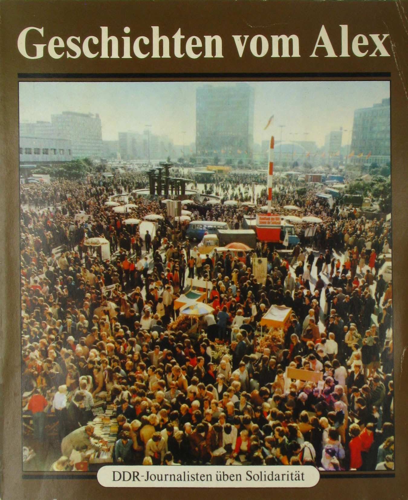 Autorenkollektiv:  Geschichten vom Alex. DDR-Journalisten üben Solidarität. 
