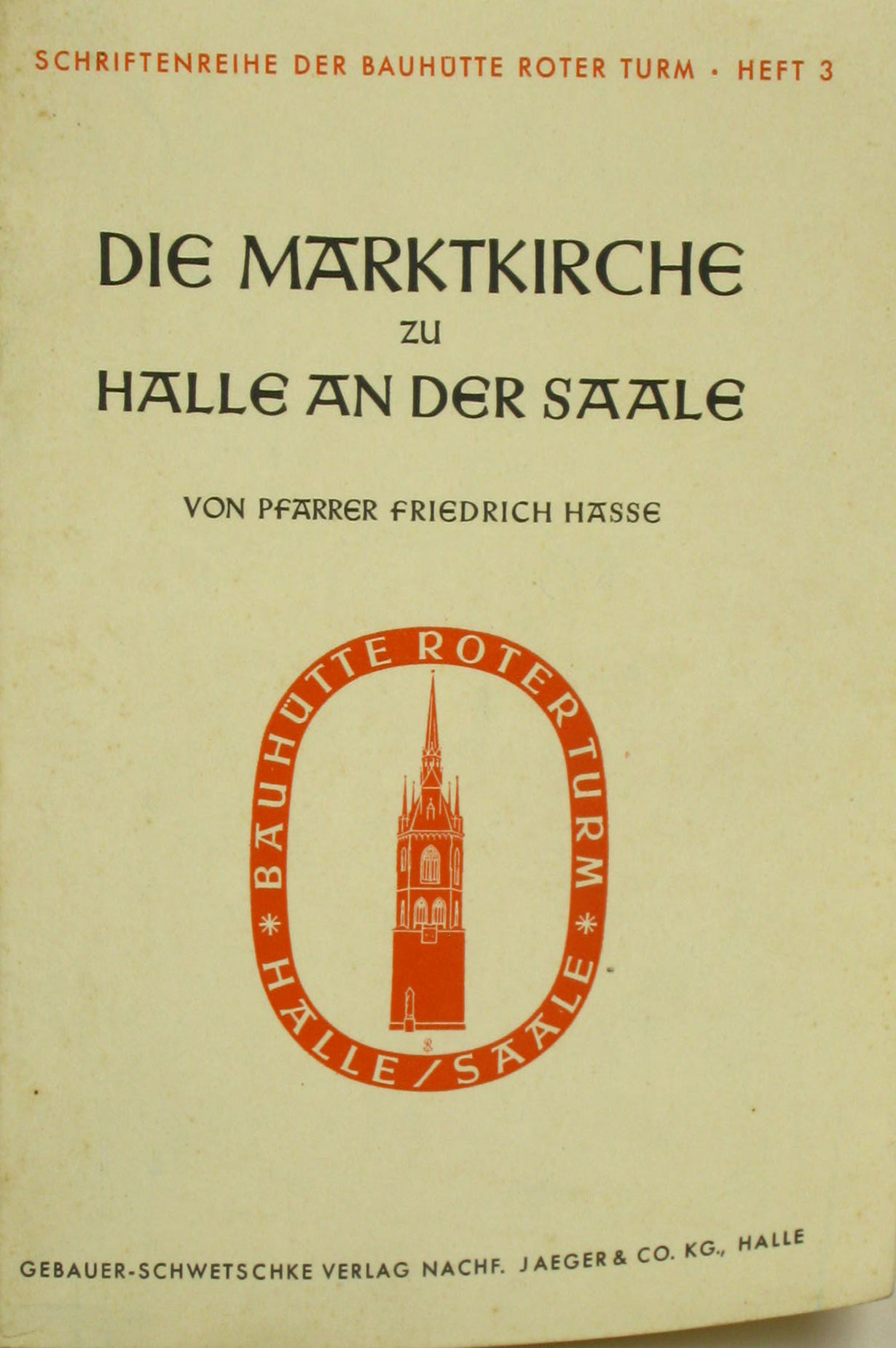 Hasse, Friedrich:  Die Haupt- und Oberpfarrkirche zu "Unser lieben Frauen" auf dem Markt in Halle an der Saale (Die Marktkirche zu Halle an der Saale) 