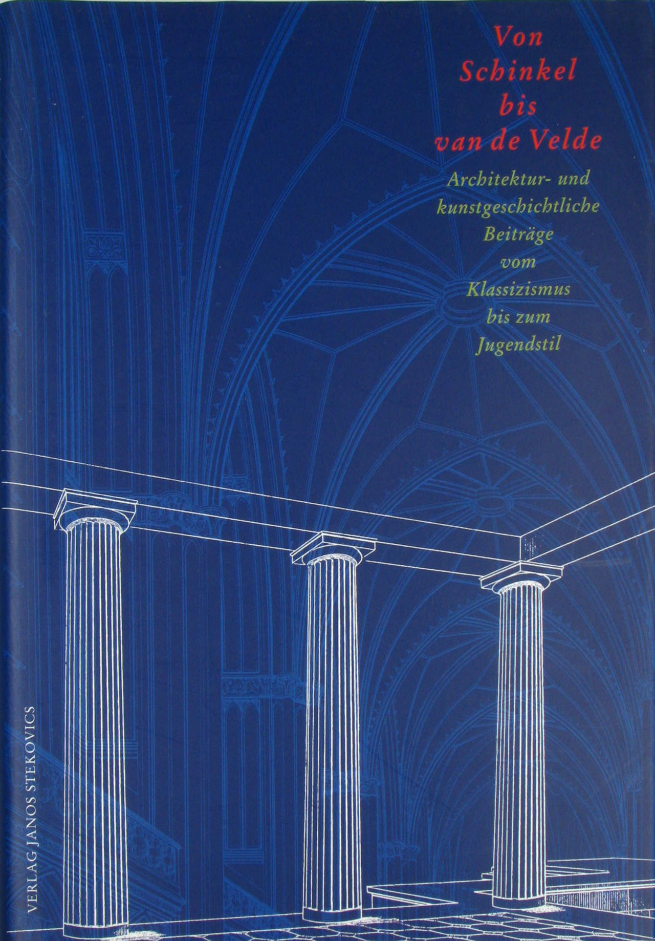 Dolgner, Angela (Hrsg.), Leonhard Helten (Hrsg.) und Gotthard Voß (Hrsg.):  Von Schinkel bis van de Velde. Architektur- und kunstgeschichtliche Beiträge vom Klassizismus bis zum Jugendstil. 