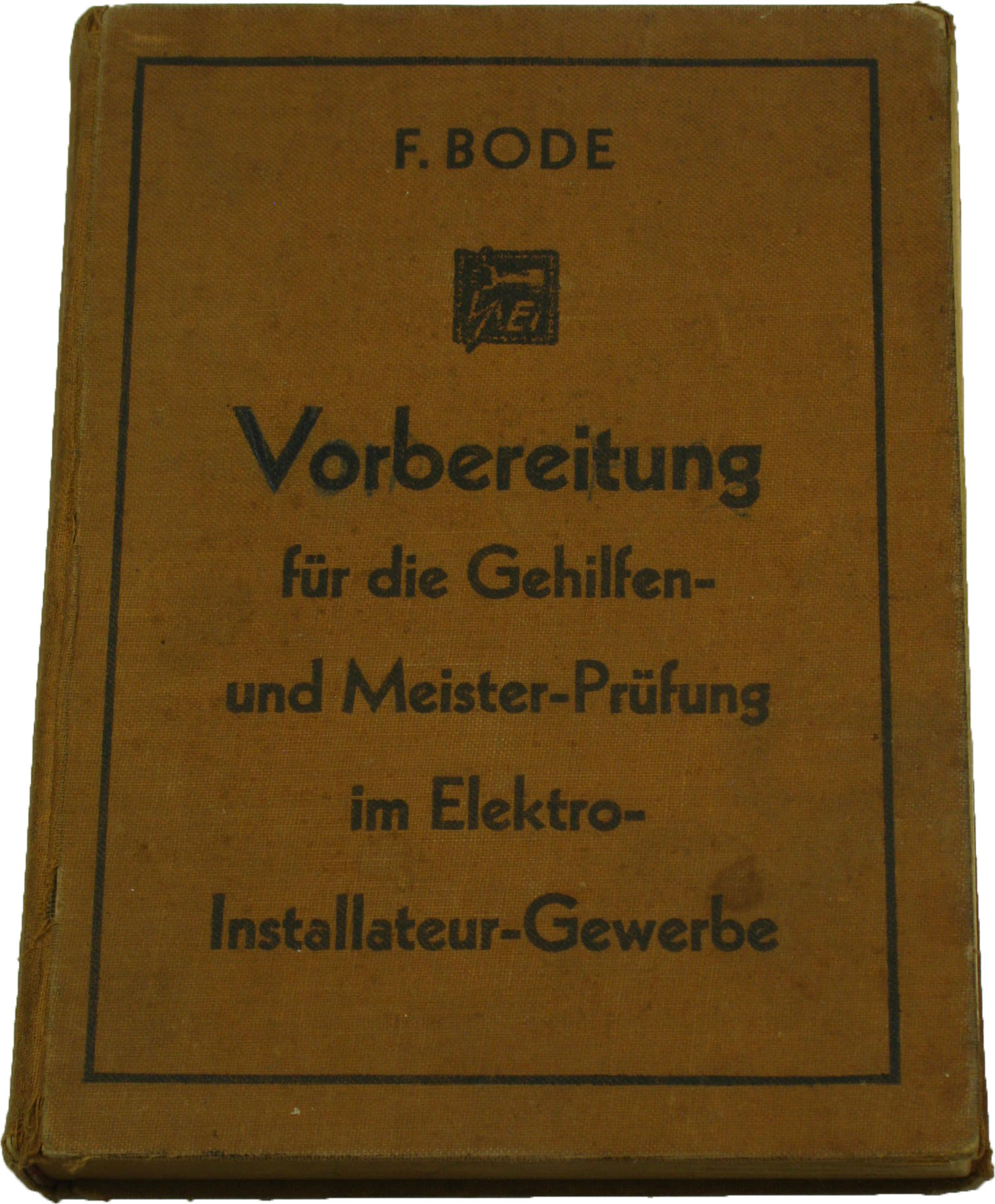 Bode, Friedrich:  Lehrbuch zur Vorbereitung für die Ablegung der Gehilfen- und Meisterprüfung im Elektro-Installateur-Gewerbe 