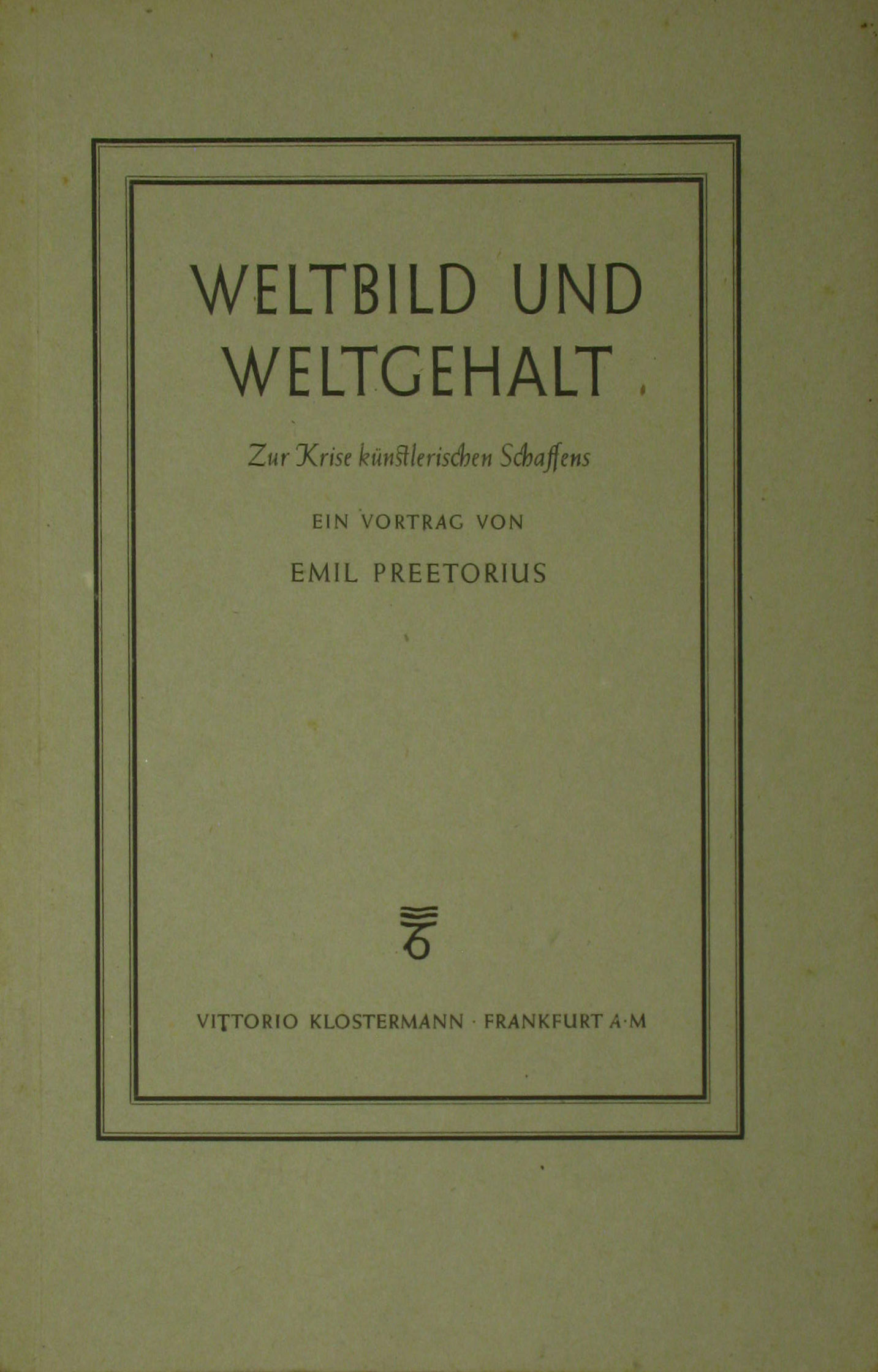 Preetorius, Emil:  Weltbild und Weltgehalt. Zur Krise künstlerischen Schaffens. 