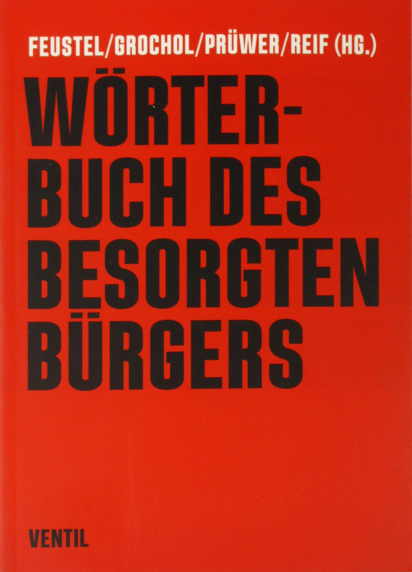 Feustel, Robert, Nancy Grochol und Tobias Prüwer:  Wörterbuch des besorgten Bürgers 