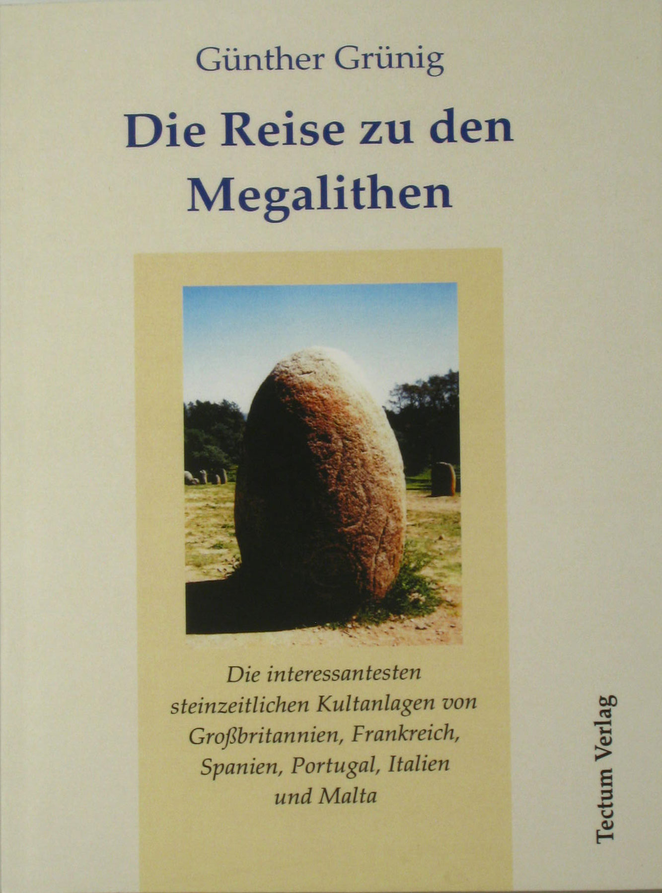 Grünig, Günther:  Die Reise zu den Megalithen. Die interessantesten steinzeitlichen Kultanlagen von Großbritannien, Frankreich, Spanien, Portugal, Italien und Malta. 