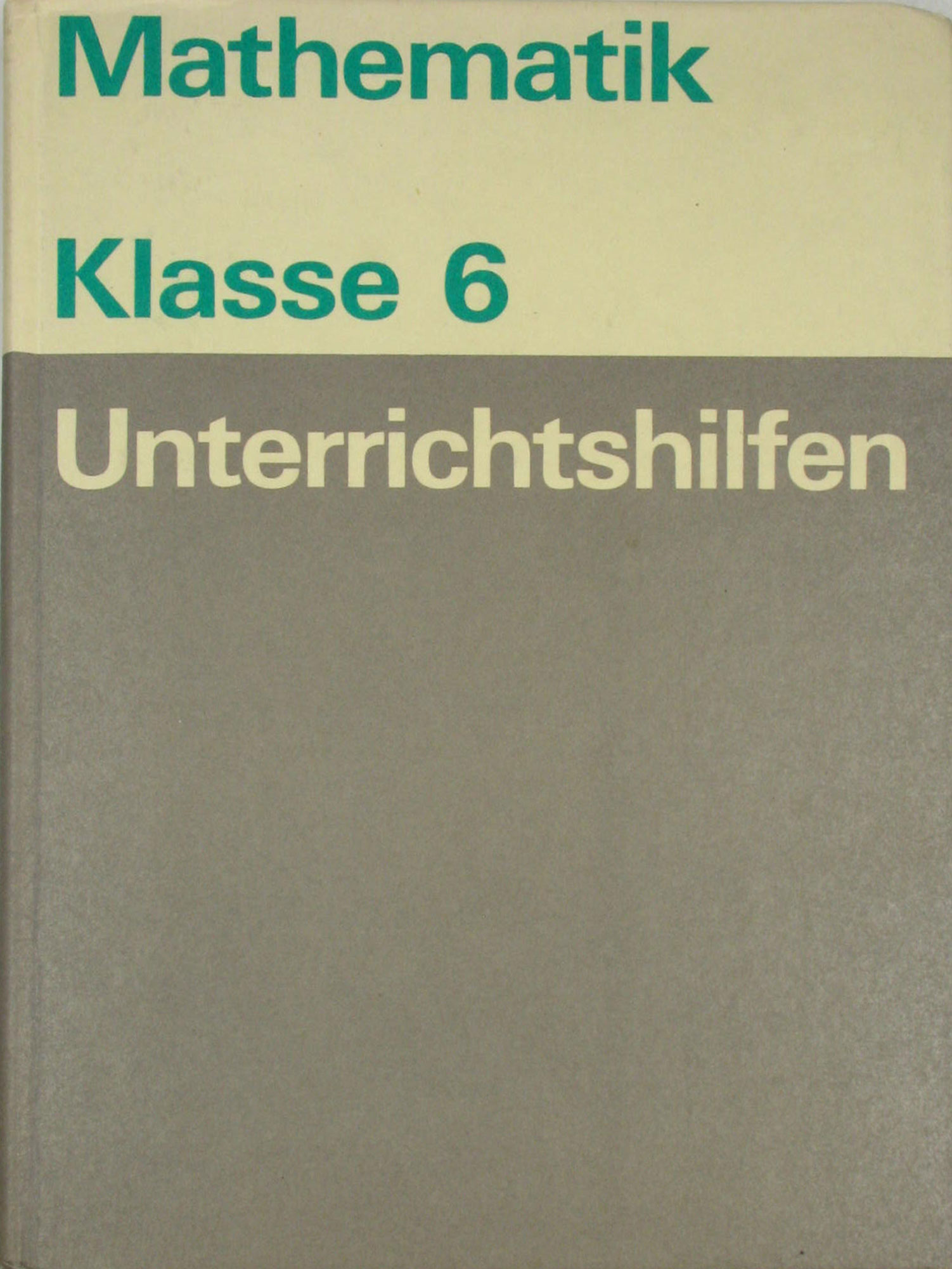 Dennert, Manfred, Sigrun Gromann Günter Lorenz u. a.:  Unterrichtshilfen Mathematik Klasse 6 