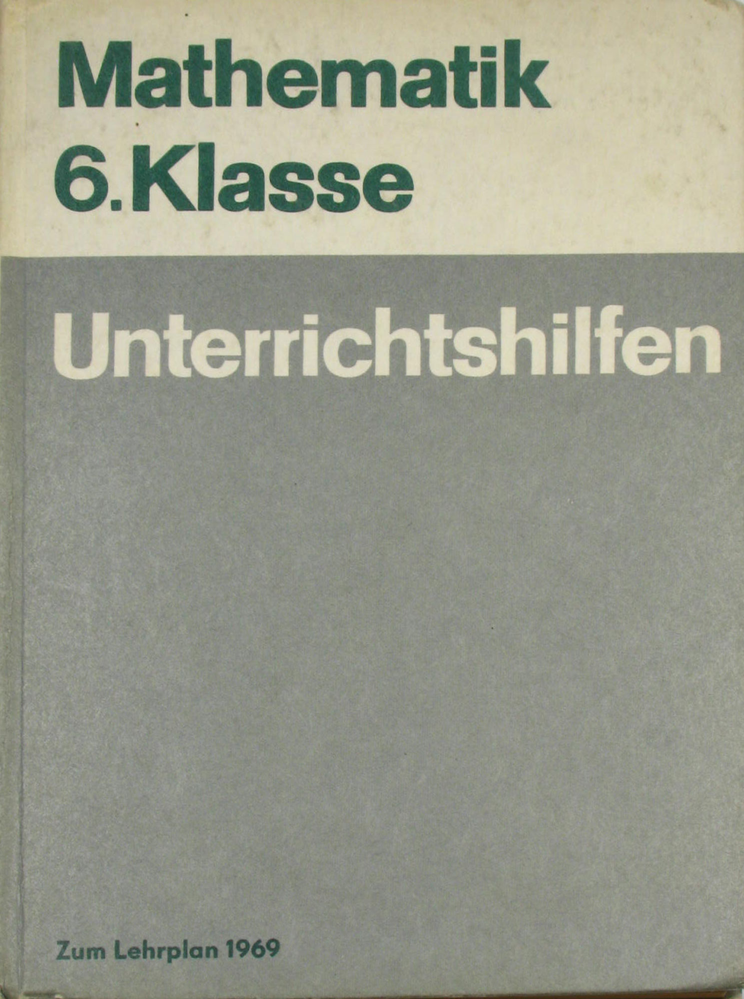 Ritter, Klaus, Günter Erbrecht Ingeborg Fuchs u. a.:  Unterrichtshilfen Mathematik Klasse 6 zum Lehrplan 1969 