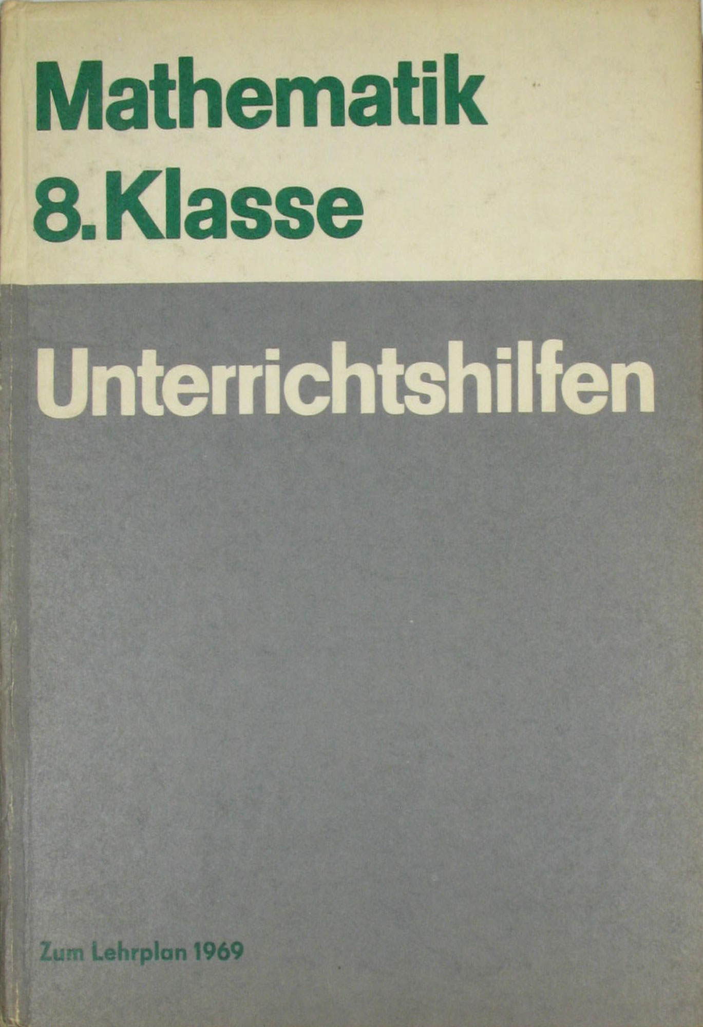 Erbrecht, Günter, Helmut Leiße Günter Lorenz u. a.:  Unterrichtshilfen Mathematik Klasse 8 zum Lehrplan 1969 