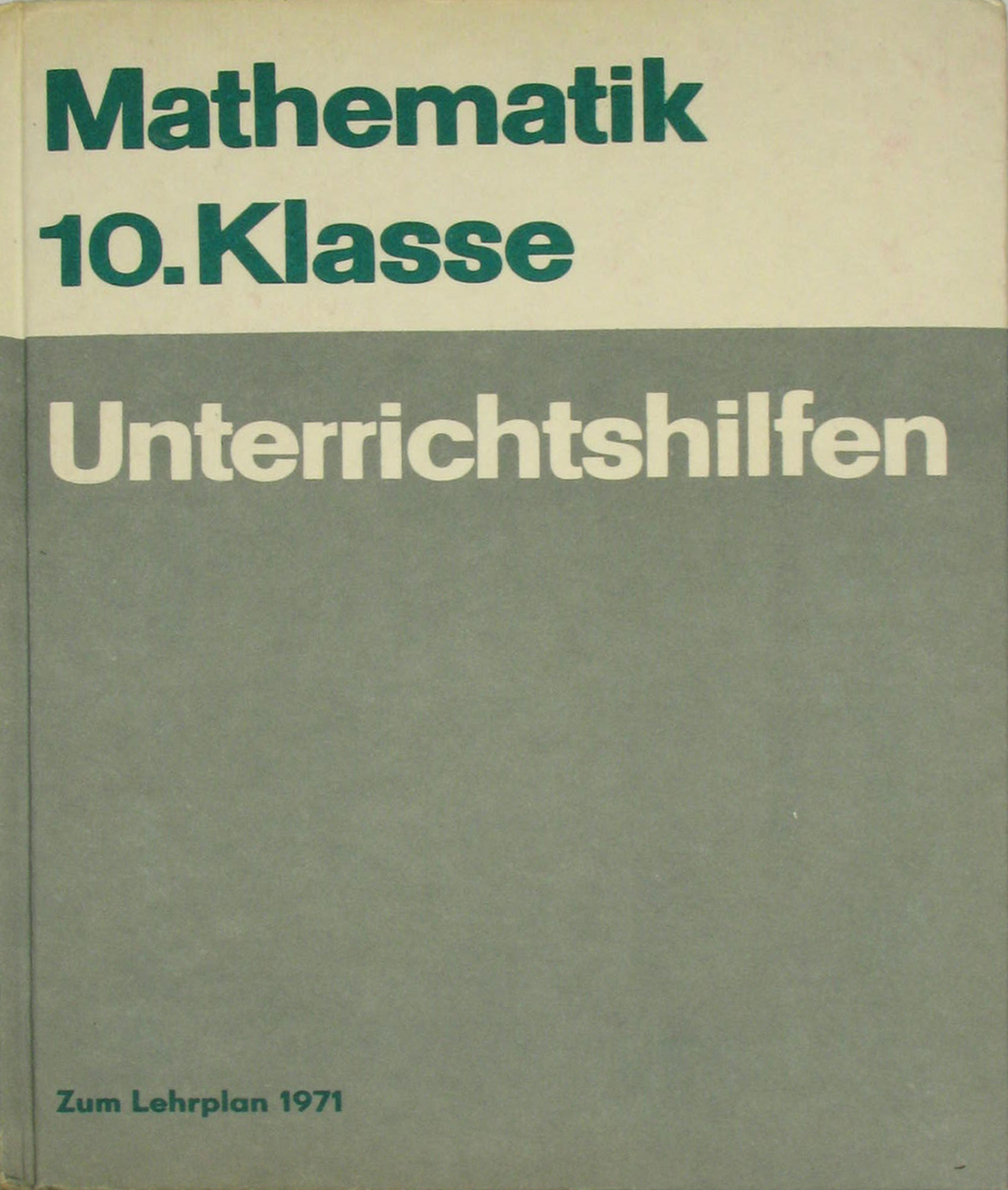 Erbrecht, Günter, Helmut Leiße Günter Lorenz u. a.:  Unterrichtshilfen Mathematik Klasse 10 zum Lehrplan 1971 