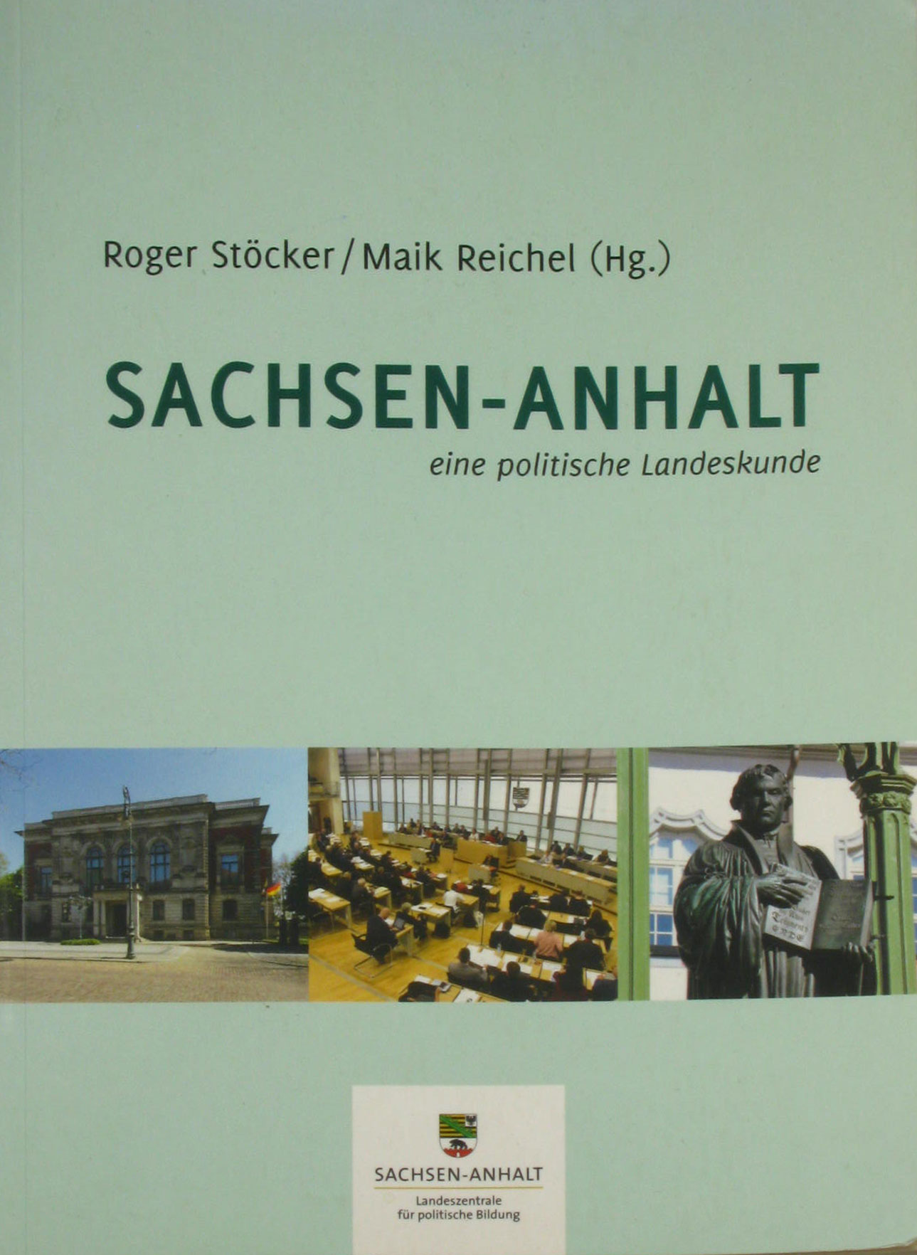 Stöckert, Roger (Hrsg.) und Maik Reichel (Hrsg.):  Sachsen-Anhalt eine politische Landeskunde. Politik, Land, Leute. 