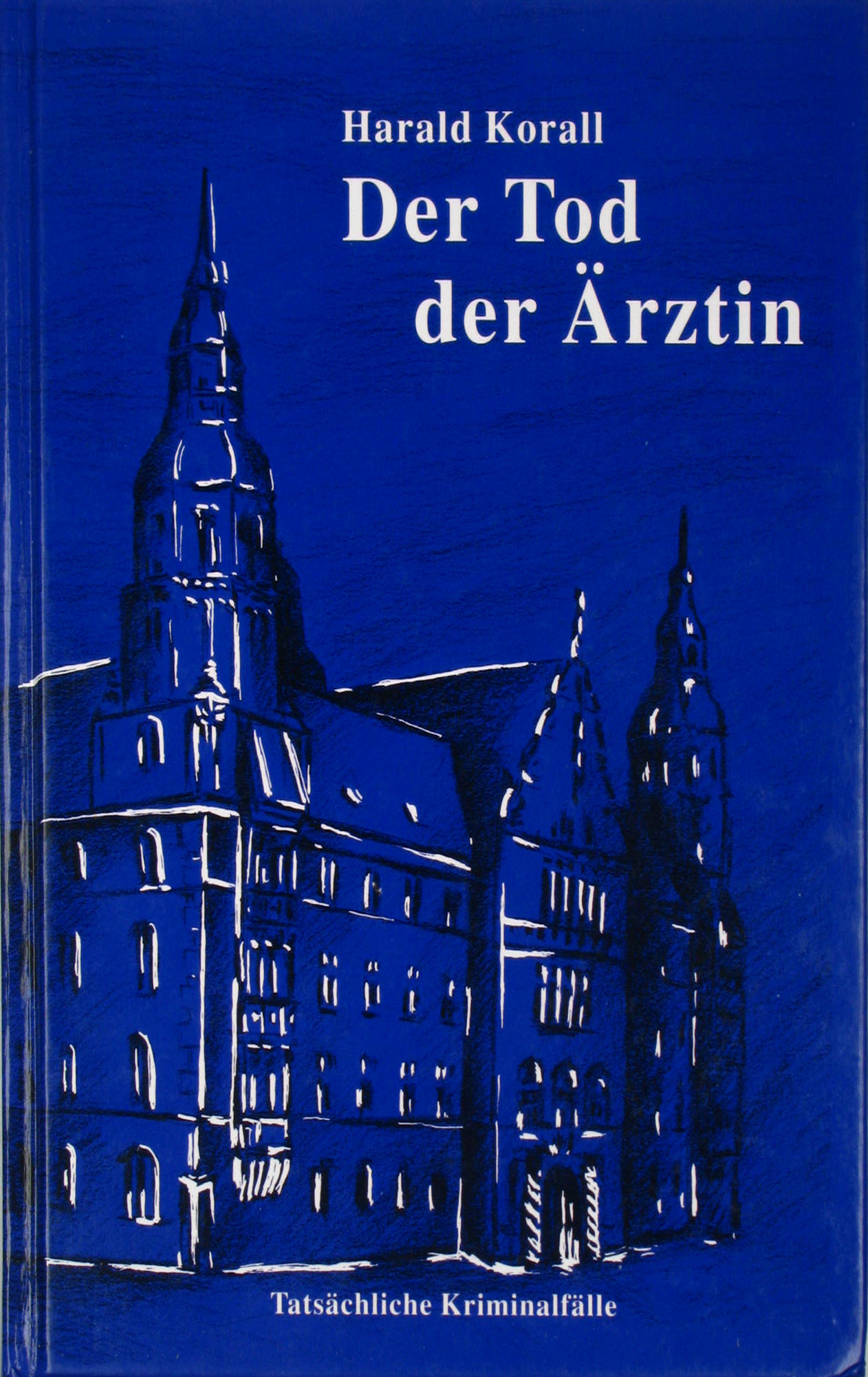 Korall, Harald:  Der Tod der Ärztin. Tatsächliche Kriminalfälle. 