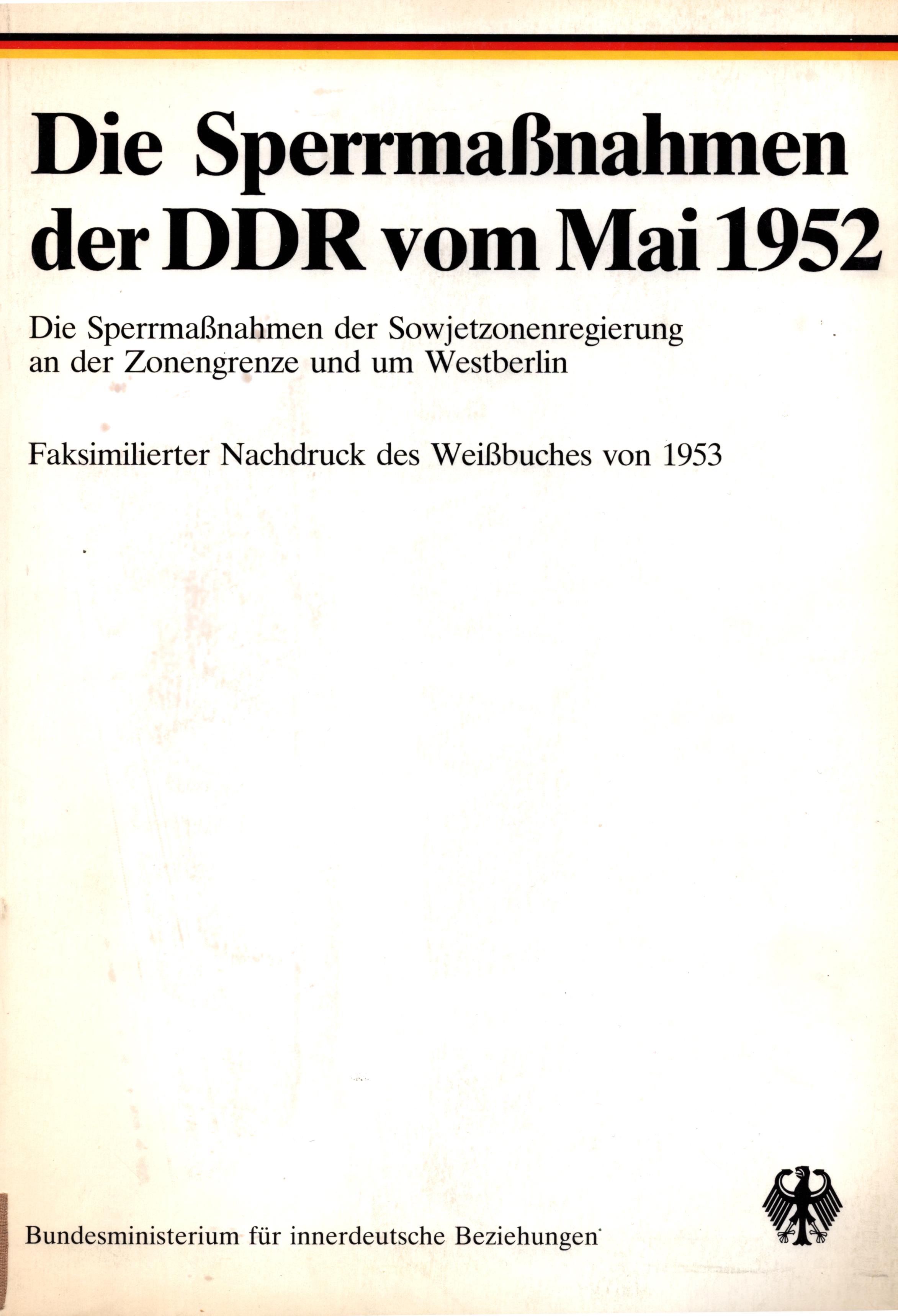   Die Sperrmaßnahmen der DDR vom Mai 1952. Die Sperrmaßnahmen der Sowjetzonenregierung an der Zonengrenze und um Westberlin. 