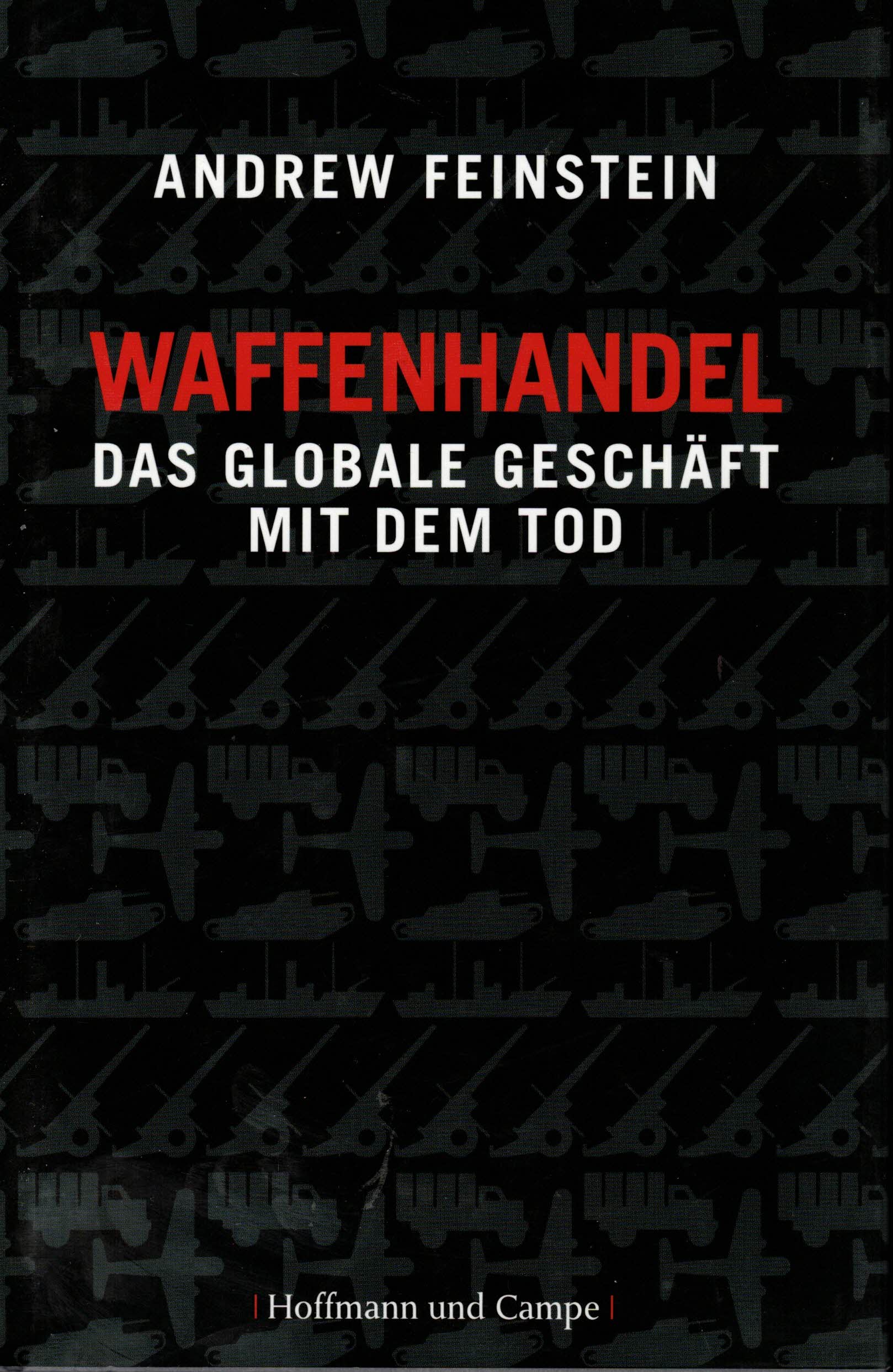 Feinstein, Andrew:  Waffenhandel. Das globale Geschäft mit dem Tod. 