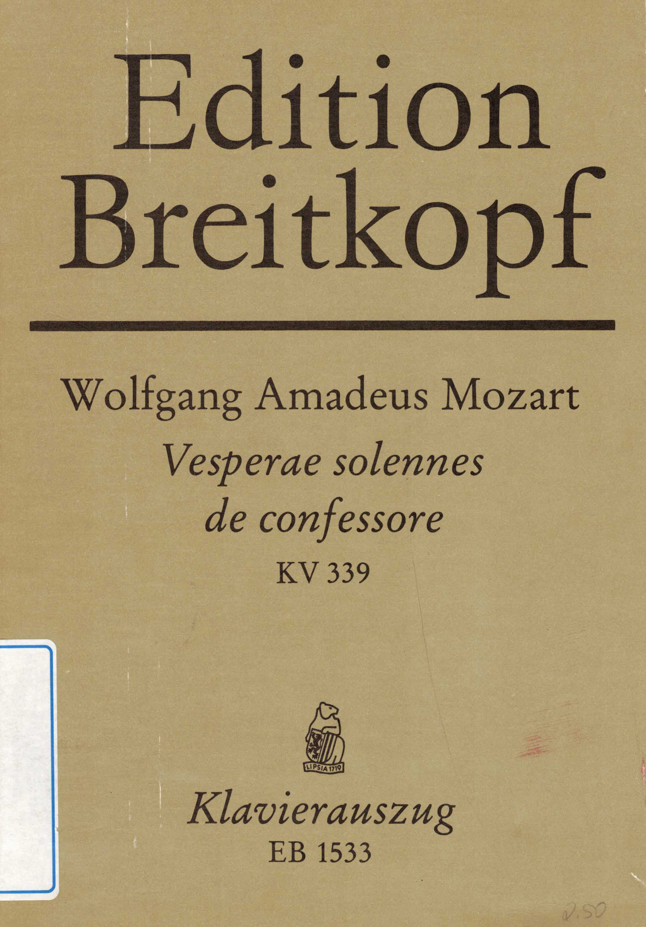   Wolfgang Amadeus Mozart. Vesperae solennes de confessore für vier Singstimmen (Soli und Chor), zwei Violinen, Fagott, zwei Trompeten, drei Posaunen, Pauken, Baß und Orgel (KV 339). Klavierauszug. 