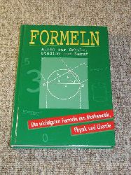   Formeln. Die wichtigsten Formeln aus Mathematik, Physik und Chemie. 