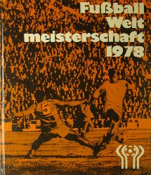 Friedemann, Horst, Wolf Hempel Klaus Schlegel u. a.:  Fuball-Weltmeisterschaft 1978 