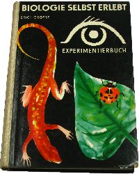 Grosse, Erich:  Biologie selbst erlebt. Das kannst Du auch. Das Biologie-Experimentierbuch. 