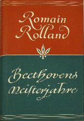 Rolland, Romain:  Beethovens Meisterjahre. Von der Eroica bis zur Appassionata. 