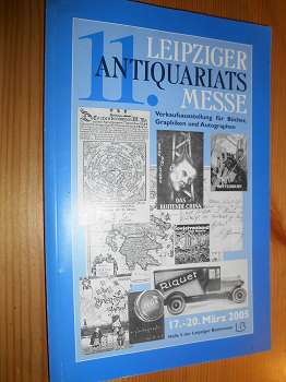   11. Leipziger Antiquariatsmesse. 17.-20. März 2005. Verkaufsausstellung für Bücher, Graphiken und Autographen. (Katalog) 