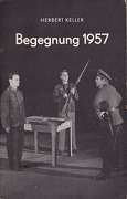 Keller, Herbert:  Begegnung 1957. Ein Spiel über ein Stück deutscher Wirklichkeit. 