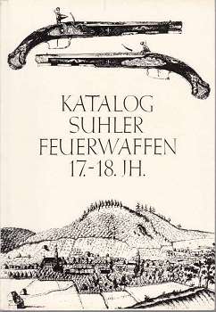 Staatliche, Kunstsammlungen Dresden:  Katalog Suhler Feuerwaffen 17.-18.Jhr. Staatliche Kunstsammlungen Dresden, Historisches Museum. 