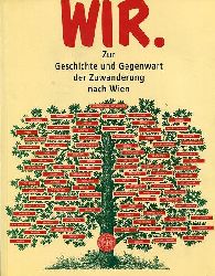   WIR. Zur Geschichte und Gegenwart der Zuwanderung nach Wien. Zur 217. Sonderausstellung des Historischen Museum der Stadt Wien vom 19. Sep. - 29. Dez. 1996. 