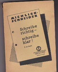 Michligk, Paul & Schneider, Hermann:  Schreibe richtig - schreibe klar - Takt-, Stil- und Formregeln fr Briefe aller Art, mit ber 100 Beispielen. 