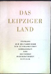 Lehmann, Edgar Prof. Dr. Dr. h.c. (Hrsg.):  Das Leipziger Land. Festband zur Zehnjahrfeier der Geographischen Gesellschaft der DDR. Physisch-geographische und konomisch-geographische Studien. 