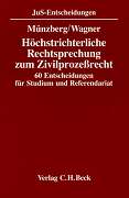 Mnzberg, Wolfgang / Eberhard Wagner:  Hchstrichterliche Rechtsprechung zum Zivilprozerecht. 60 Entscheidungen fr Studium und Referendariat. JuS-Entscheidungen. 