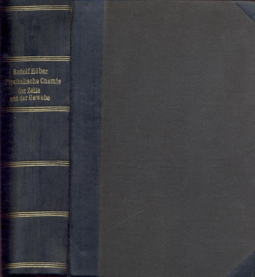 Höber, Rudolf  Physikalische Chemie der Zelle und der Gewebe. 2 Teile in 1 Band. 5. neubearbeitete Auflage. 