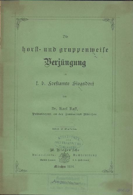 Kast, Karl  Die horst- und gruppenweise Verjüngung im k.b. Forstamte Siegburg. 